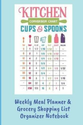 Cover of Kitchen Conversion Chart Weekly Meal Planner & Grocery Shopping List Organizer Notebook