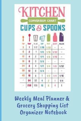 Book cover for Kitchen Conversion Chart Weekly Meal Planner & Grocery Shopping List Organizer Notebook