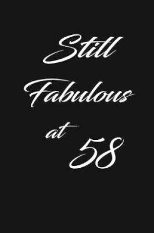 Cover of still fabulous at 58