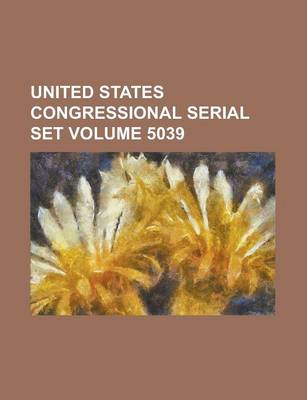 Book cover for United States Congressional Serial Set Volume 5039