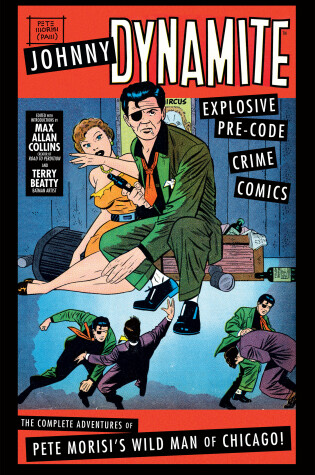 Cover of Johnny Dynamite: Explosive Pre-Code Crime Comics – The Complete Adventures of Pete Morisi's Wild Man of Chicago