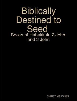 Book cover for Biblically Destined to Seed: Books of Habakkuk, 2 John, and 3 John