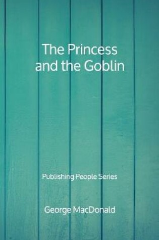 Cover of The Princess and the Goblin - Publishing People Series