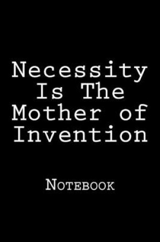 Cover of Necessity Is The Mother of Invention