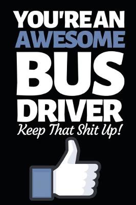 Book cover for You're An Awesome Bus Driver Keep That Shit Up