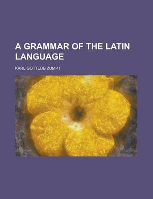 Book cover for A Grammar of the Latin Language