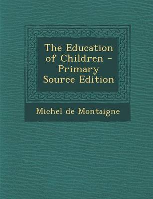 Book cover for The Education of Children - Primary Source Edition