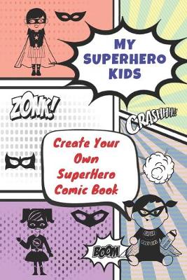 Book cover for My SuperHero Kids - Create Your Own SuperHero Comic Book
