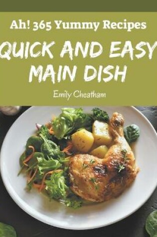 Cover of Ah! 365 Yummy Quick and Easy Main Dish Recipes