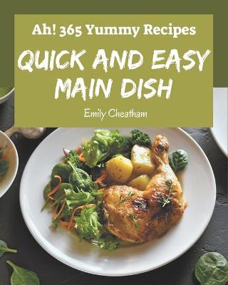 Book cover for Ah! 365 Yummy Quick and Easy Main Dish Recipes