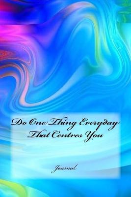 Cover of Do One Thing Everyday That Centres You