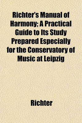 Book cover for Richter's Manual of Harmony; A Practical Guide to Its Study Prepared Especially for the Conservatory of Music at Leipzig