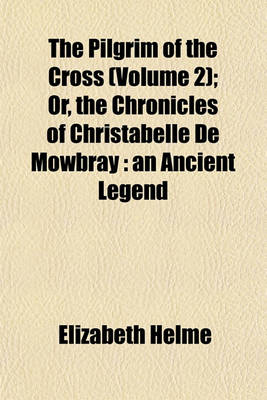 Book cover for The Pilgrim of the Cross (Volume 2); Or, the Chronicles of Christabelle de Mowbray