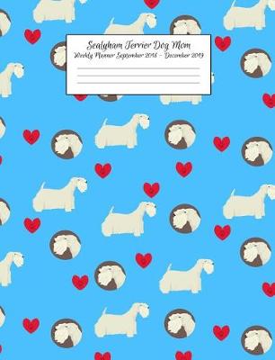 Book cover for Sealyham Terrier Dog Mom Weekly Planner September 2018 - December 2019