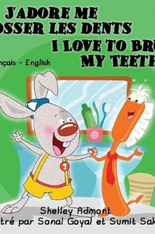 Cover of J'adore me brosser les dents I Love to Brush My Teeth