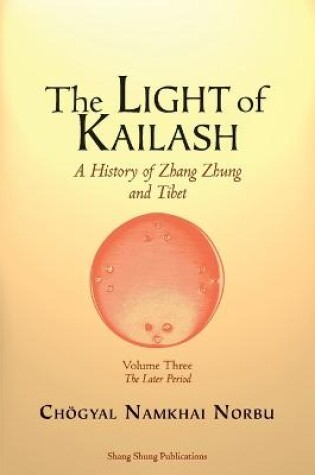 Cover of The Light of Kailash. A History of Zhang Zhung and Tibet