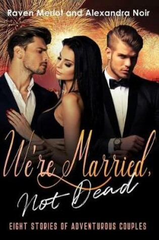 Cover of We're Married, Not Dead - 8 Stories of Adventurous Couples