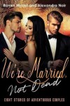 Book cover for We're Married, Not Dead - 8 Stories of Adventurous Couples