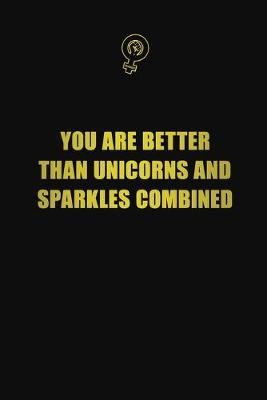 Book cover for You are better than unicorns and sparkles combined