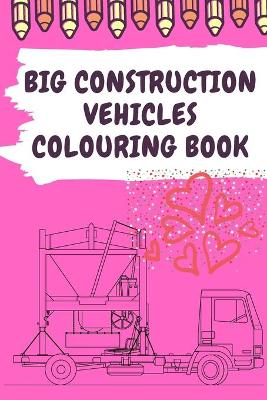 Book cover for big construction Vehicles Colouring Book