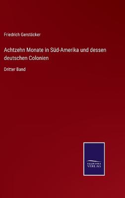 Book cover for Achtzehn Monate in Süd-Amerika und dessen deutschen Colonien