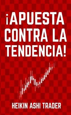 Book cover for ¡Apuesta contra la tendencia!