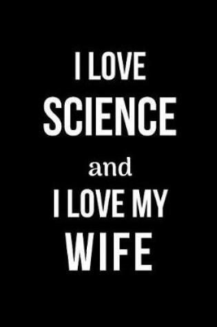 Cover of I Love Science and I Love My Wife