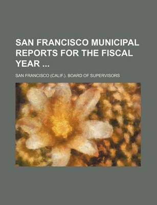 Book cover for San Francisco Municipal Reports for the Fiscal Year