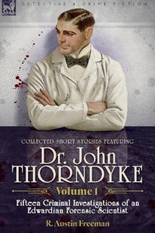 Cover of Collected Short Stories Featuring Doctor John Thorndyke Volume 1