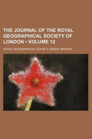 Cover of The Journal of the Royal Geographical Society of London (Volume 12)