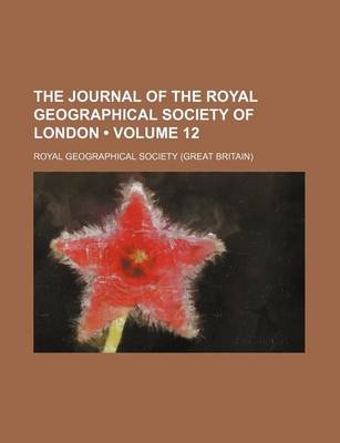 Book cover for The Journal of the Royal Geographical Society of London (Volume 12)