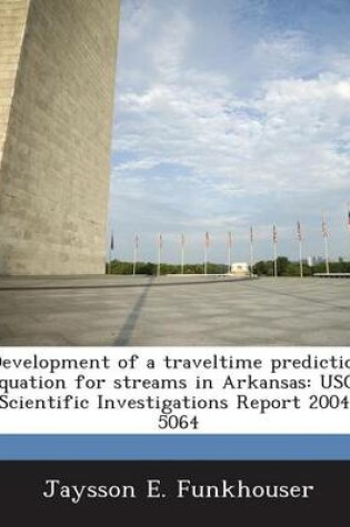 Cover of Development of a Traveltime Prediction Equation for Streams in Arkansas