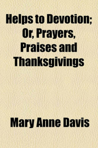 Cover of Helps to Devotion; Or, Prayers, Praises and Thanksgivings