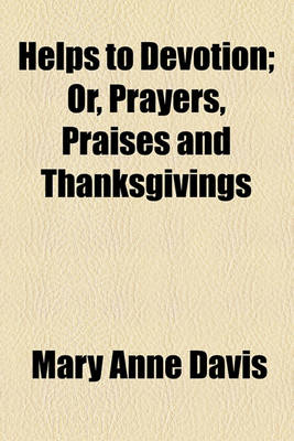 Book cover for Helps to Devotion; Or, Prayers, Praises and Thanksgivings