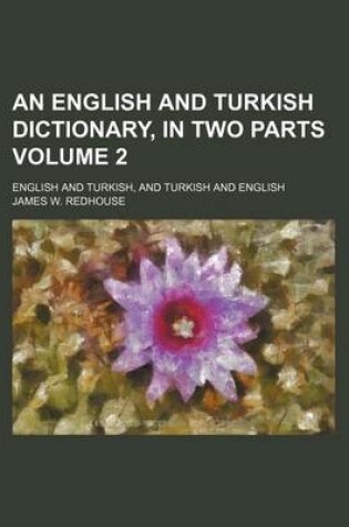 Cover of An English and Turkish Dictionary, in Two Parts Volume 2; English and Turkish, and Turkish and English