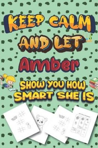 Cover of keep calm and let Amber show you how smart she is