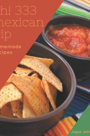 Cover of Oh! 333 Homemade Mexican Dip Recipes