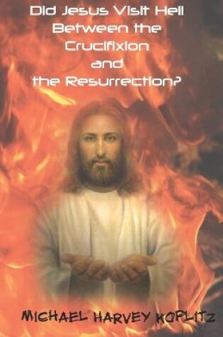 Cover of Did Jesus Visit Hell Between the Crucifixion and Resurrection?