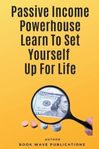 Cover of Passive Income Powerhouse Learn To Set Yourself Up For Life