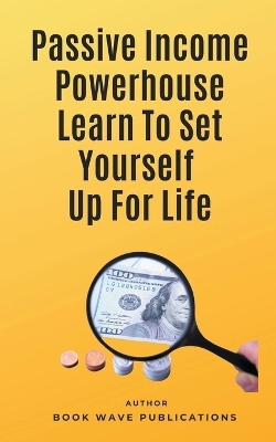 Book cover for Passive Income Powerhouse Learn To Set Yourself Up For Life