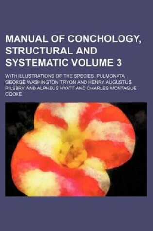 Cover of Manual of Conchology, Structural and Systematic; With Illustrations of the Species. Pulmonata Volume 3