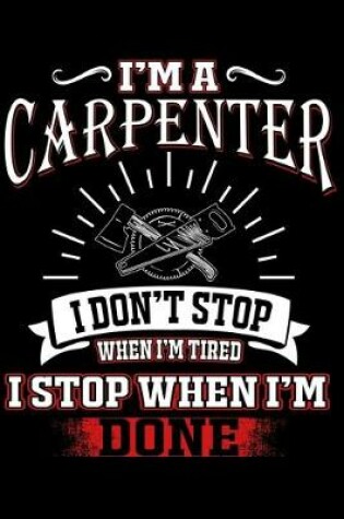 Cover of I'm a Carpenter I Don't Stop When I'm Tierd