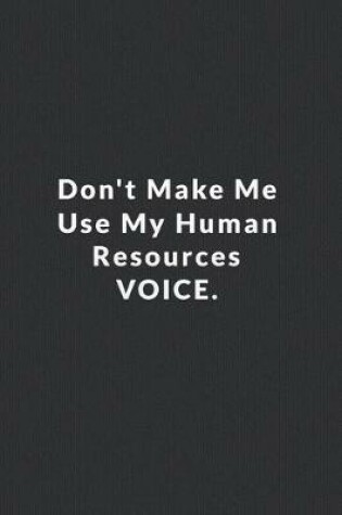Cover of Don't Make Me Use My Human Resources Voice.
