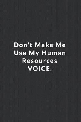 Book cover for Don't Make Me Use My Human Resources Voice.