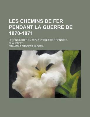 Book cover for Les Chemins de Fer Pendant La Guerre de 1870-1871; Lecons Faites En 1872 A L'Ecole Des Pontset-Chaussees