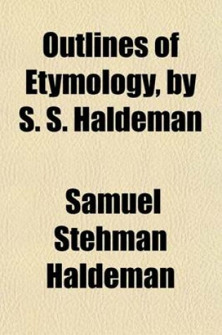 Cover of Outlines of Etymology, by S. S. Haldeman