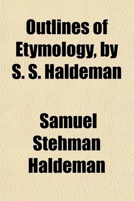 Book cover for Outlines of Etymology, by S. S. Haldeman