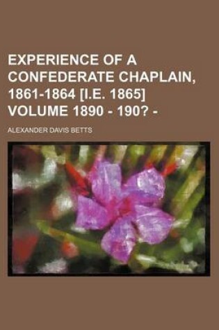 Cover of Experience of a Confederate Chaplain, 1861-1864 [I.E. 1865] Volume 1890 - 190? -