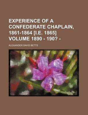 Book cover for Experience of a Confederate Chaplain, 1861-1864 [I.E. 1865] Volume 1890 - 190? -