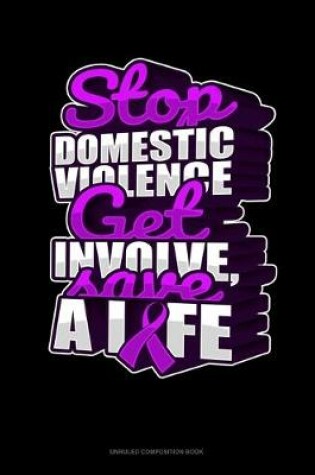 Cover of Stop Domestic Violence Get Involve, Save A Life